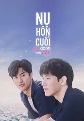 Nụ Hôn Cuối Chỉ Dành Cho Cậu - Nụ Hôn Cuối Chỉ Dành Cho Cậu (2019)